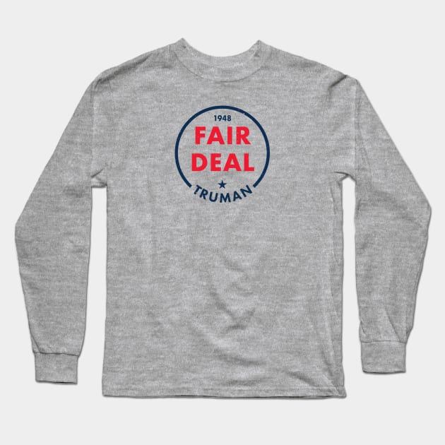 Harry Truman - 1948 'Fair Deal' (Alternate) Long Sleeve T-Shirt by From The Trail